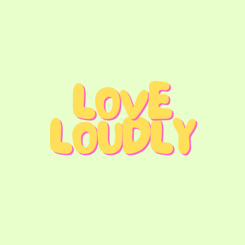 love loudly 